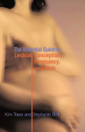The Essential Guide to Lesbian Conception, Pregnancy, and Birth