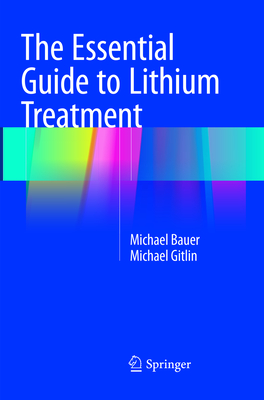 The Essential Guide to Lithium Treatment - Bauer, Michael, and Gitlin, Michael