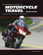 The Essential Guide to Motorcycle Travel: Planning, Outfitting, and Accessorizing