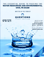 The Essential Guide to Passing the Water Resources and Environmental Civil PE Exam Written in the form of Questions: 160 CBT Questions Every PE Candidate Must Answer