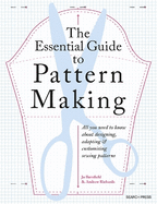 The Essential Guide to Pattern Making: All You Need to Know About Designing, Adapting and Customising Sewing Patterns