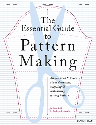 The Essential Guide to Pattern Making: All You Need to Know About Designing, Adapting and Customising Sewing Patterns - Barnfield, Jo, and Richards, Andrew