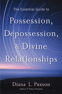 The Essential Guide to Possession, Depossession, and Divine Relationships