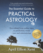 The Essential Guide to Practical Astrology: Everything from Zodiac Signs to Prediction, Made Easy and Entertaining