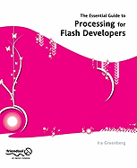 The Essential Guide to Processing for Flash Developers