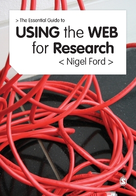 The Essential Guide to Using the Web for Research - Ford, Nigel