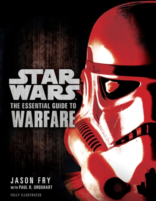 The Essential Guide to Warfare: Star Wars - Fry, Jason, and Urquhart, Paul R