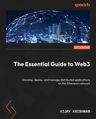 The Essential Guide to Web3: Develop, deploy, and manage distributed applications on the Ethereum network - Krishnan, Vijay