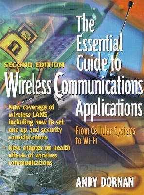 The Essential Guide to Wireless Communications Applications - Dornan, Andy