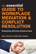 The Essential Guide to Workplace Mediation & Conflict Resolution: Rebuilding Working Relationships