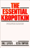The Essential Kropotkin the Essential Kropotkin