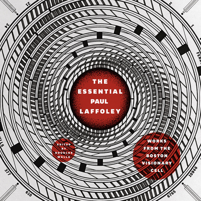 The Essential Paul Laffoley: Works from the Boston Visionary Cell - Laffoley, Paul, and Walla, Douglas (Introduction by)