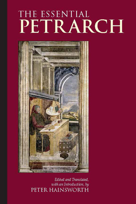 The Essential Petrarch - Petrarch, and Hainsworth, Peter (Edited and translated by)