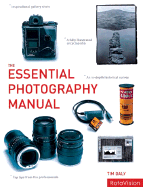 The Essential Photography Manual - Daly, Tim (Photographer)