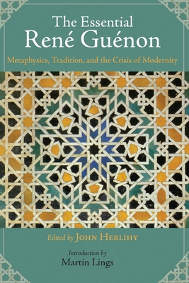 The Essential Rene Guenon - Herlihy, John (Editor), and Lings, Martin (Introduction by)