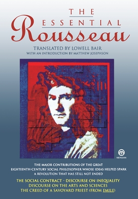 The Essential Rousseau - Rousseau, Jean-Jacques, and Bair, Lowell (Translated by), and Josephson, Matthew (Introduction by)