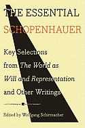 The Essential Schopenhauer: Key Selections from the World as Will and Representation