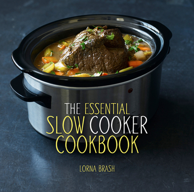 The Essential Slow Cooker Cookbook - Brash, Lorna