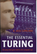 The Essential Turing: Seminal Writings in Computing, Logic, Philosophy, Artificial Intelligence, and Artificial Life Plus the Secrets of Eni