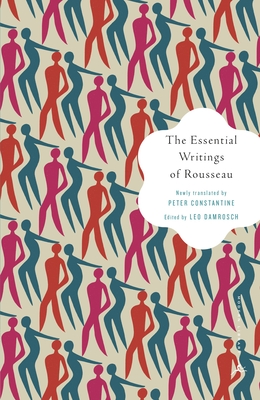 The Essential Writings of Rousseau - Rousseau, Jean-Jacques, and Constantine, Peter (Translated by), and Damrosch, Leo (Editor)