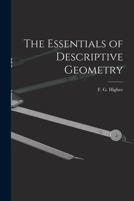 The Essentials of Descriptive Geometry - Higbee, F G