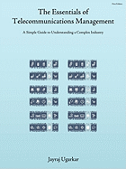 The Essentials of Telecommunications Management: A Simple Guide to Understanding a Complex Industry