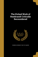 The Etched Work of Rembrandt Critically Reconsidered