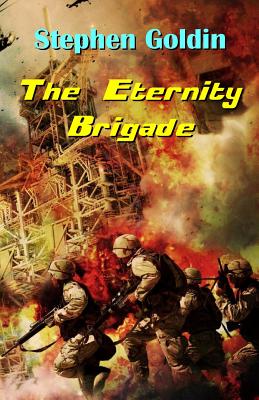 The Eternity Brigade: Final Edition - Goldman, Ivan G (Introduction by), and Goldin, Stephen