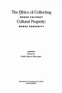 The Ethics of Collecting Cultural Property: Whose Culture? Whose Property?