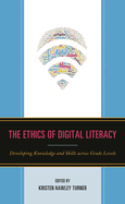 The Ethics of Digital Literacy: Developing Knowledge and Skills Across Grade Levels