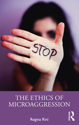 The Ethics of Microaggression - Rini, Regina