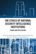 The Ethics of National Security Intelligence Institutions: Theory and Applications
