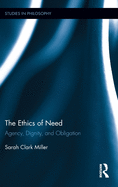 The Ethics of Need: Agency, Dignity, and Obligation