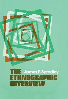 The Ethnographic Interview - Spradley, James P, and Spradley, (Spradley)