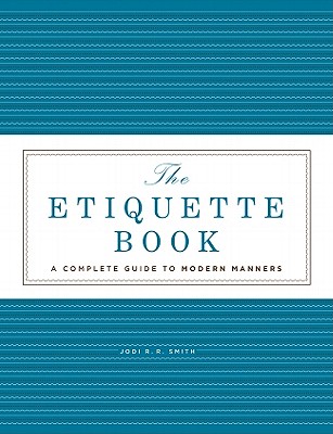 The Etiquette Book: A Complete Guide to Modern Manners - Smith, Jodi R R