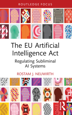 The EU Artificial Intelligence Act: Regulating Subliminal AI Systems - Neuwirth, Rostam J