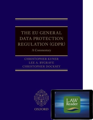 The EU General Data Protection Regulation (GDPR): A Commentary Digital Pack: A Commentary - Kuner, Christopher (Editor), and Bygrave, Lee A. (Editor), and Docksey, Christopher (Editor)