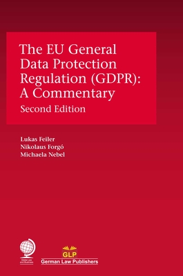 The EU General Data Protection Regulation (GDPR): A Commentary, Second Edition - Feiler, Lukas, and Forg�, Nikolaus, and Nebel, Michaela