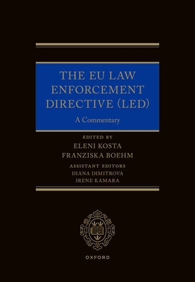 The EU Law Enforcement Directive (LED): A Commentary - Kosta, Eleni (Volume editor), and Boehm, Franziska (Volume editor)
