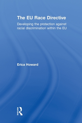 The EU Race Directive: Developing the Protection against Racial Discrimination within the EU - Howard, Erica
