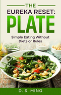 The Eureka Reset: Plate: Simple Eating Without Diets or Rules