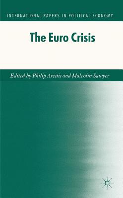 The Euro Crisis - Arestis, P. (Editor), and Sawyer, M. (Editor)