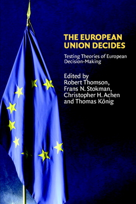 The European Union Decides - Thomson, Robert (Editor), and Stokman, Frans N. (Editor), and Achen, Christopher H. (Editor)