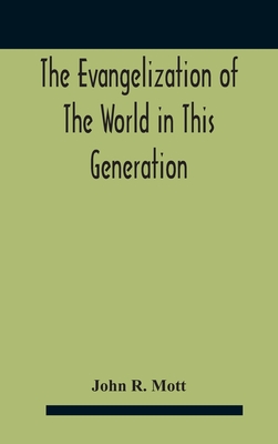 The Evangelization Of The World In This Generation - R Mott, John