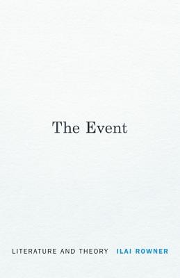 The Event: Literature and Theory - Rowner, Ilai