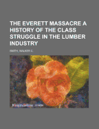 The Everett Massacre; A History of the Class Struggle in the Lumber Industry