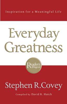 The Everyday Greatness - Covey, Stephen R, and Hatch, David (Compiled by)