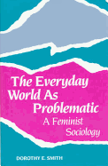 The Everyday World as Problematic: A Feminist Sociology