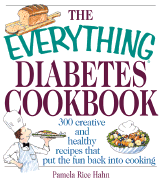 The Everything Diabetes Cookbook: 300 Creative and Healthy Recipes That Put Fun Back Into Cooking