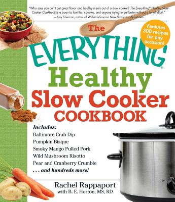 The Everything Healthy Slow Cooker Cookbook - Rappaport, Rachel, and Horton, B E